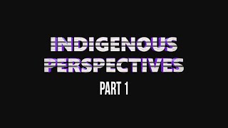 In The Beginning - Indigenous Perspectives - part 1