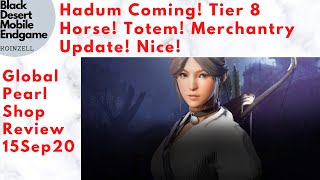 Hadum Coming! Tier 8 Horse! Totem! Merchantry Update! Global Pearl Shop Review 15Sep20