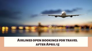 Airlines open bookings for travel after April 15, but to fly, or not to fly, is the question