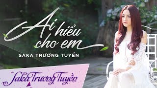 Ai Hiểu Cho Em | SaKa Trương Tuyền | Official MV