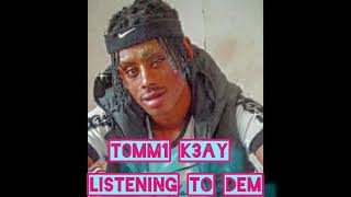 T0MM1 K3AY - listening to dem x (teedee)