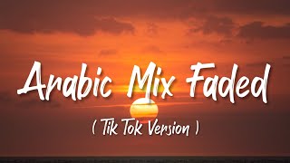 Arabic Mix Faded song | Tik Tok Version | (Lyrics)