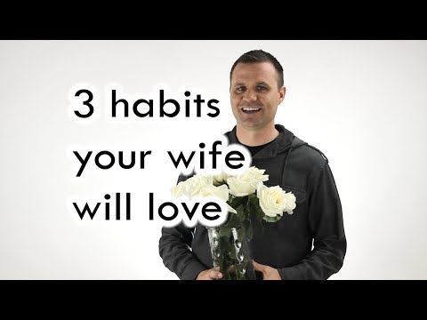 3 habits your wife will love 3 habits your wife will love