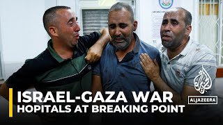 Hospitals across the Gaza strip are at breaking point