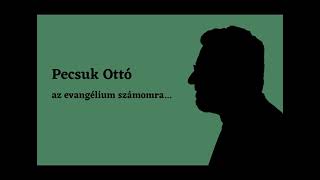 Pecsuk Ottó - Az evangélium számomra... (1Kor 15,1-11)