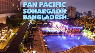 Pan Pacific Sonargaon Dhaka Hotel | প্যান প্যাসিফিক সোনারগাঁও | luxury 5 Star Hotel In Bangladesh