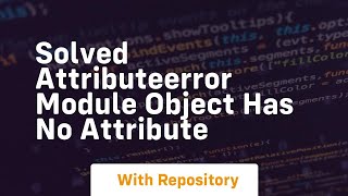 solved attributeerror module object has no attribute