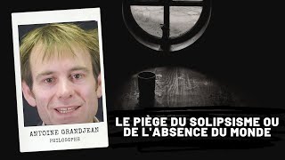 DESCARTES - Le piège du solipsisme ou de l'absence du monde, Antoine Grandjean