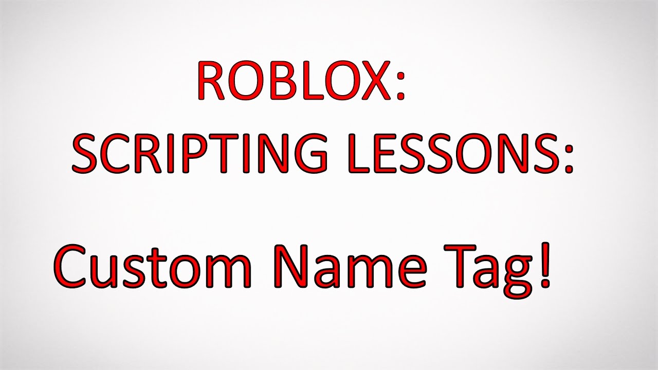 Roblox Tutorials #5 How To Make Custom Name Tags! [Roblox Studio] 2017 ...