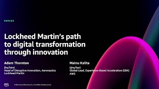 AWS re:Invent 2024 - Lockheed Martin's path to digital transformation through innovation (MAM105)