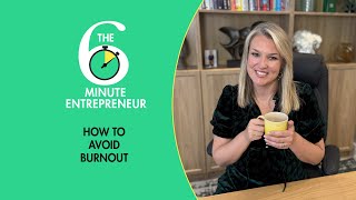 How to avoid burnout  | The 6 Minute Entrepreneur | Sara Davies