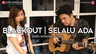 GIVEN WONGKAR | BLACKOUT - SELALU ADA