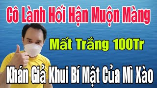 🟢 Cô Lành hối hận muộn màng, Mất trắng 100tr chỉ vì Mẹ Con Ve, Khán giả khui bí mật của Mì Xào