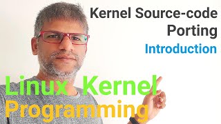 x277 Linux Kernel Programming - Kernel Source-code Porting - Introduction #kernel #linux #coding