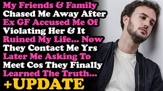 UPDATE Ex GF Accused Me Of A Crime \u0026 Friends Chased Me Away. Now They Contact Me Years Later To Ask~