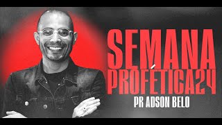 SEMANA PROFÉTICA DIA #4 - PR. ADSON BELO