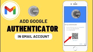 how to Add Google Authenticator to Gmail/google Account
