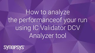 How to analyze the performance of your run using IC Validator DCV Analyzer tool | Synopsys