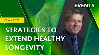 Strategies to Extend Healthy Longevity: Healthy Ageing Lecture #3