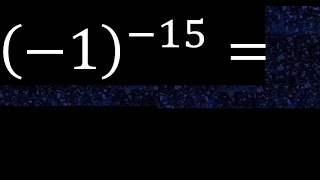 minus 1 exponent minus 15 , -1 power -15 , negative number with parentheses with negative exponent