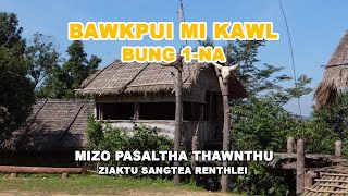 Bawkpui Mikawl Bung 1-na| Mizo Pasaltha Thawnthu Ziaktu Sangtea Renthlei