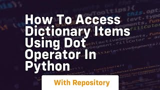 How to access dictionary items using dot operator in python