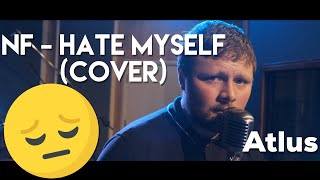 NF - Hate Myself (Cover by Atlus)