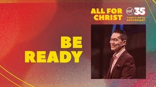 CCF 35th Anniversary Message - All For Christ: Be Ready - Peter Tan-Chi