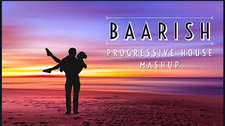 BAARISH (PROGRESSIVE HOUSE MASHUP) | JD MUSIC | YAARIYAN | GAJENDRA VERMA | MOHAMMED IRFAN