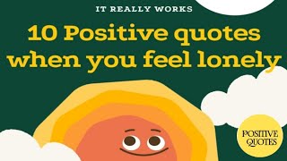 10 Positive Quotes When You Feel Lonely.