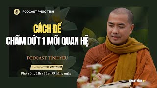 QUÁ THẤM: Cách Để Chấm Dứt 1 Mối Quan Hệ | Thầy Minh Niệm | Phúc Tịnh