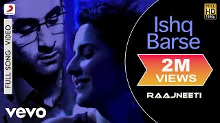 Ishq Barse Full Video - Raajneeti|Ranbir,Katrina|Hamsika Iyer,Swanand Kirkire|Shantanu M