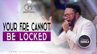 YOUR FIRE CANNOT BE LOCKED  BY JOSHUA IGINLA