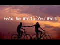 Hold Me While You Wait - Lillian Hepler Lyrics