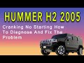 2005 Hummer H2 Cranking No Starting How To Diagnose And Fix The Problem