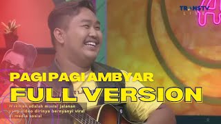 FULL VERSION | PAGI PAGI AMBYAR (8/7/22)