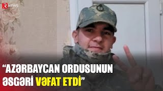 Azərbaycan Ordusunun vəfat edən əsgəri ilə bağlı RƏSMİ AÇIQLAMA - RTV