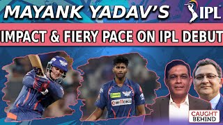 Mayank Yadav’s Impact & Fiery Pace On IPL Debut | Caught Behind