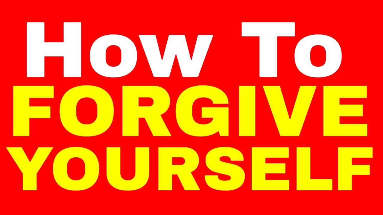 How To Forgive YourSelf - YouTube