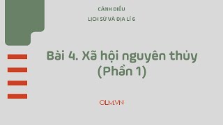 Bài 4. Xã hội nguyên thủy - Lịch sử 6 (Bộ sách Cánh diều) [OLM.VN]