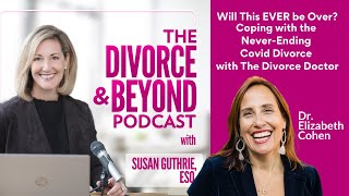 Will This EVER Be Over? Coping with the Never-Ending Pandemic (and Divorce) with Dr. Elizabeth Cohen