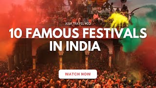 Top 10 Famous Indian Festivals You Must Experience At Least Once in Lifetime | The Broad Life