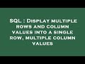 SQL : Display multiple rows and column values into a single row, multiple column values