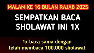 Malam ke 16 bulan rajab ! Sempatkan baca sholawat ini walau 1x