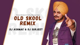 OLD SKOOL REMIX - DJ Ashmac & DJ Surjeet | Prem Dhillon ft Sidhu Moose Wala | Latest Punjabi Song