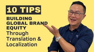 10 Tips on Building Global Brand Equity Through Translation \u0026 Localization Strategy.