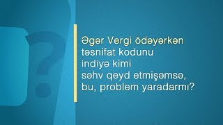 Ödəniş aparılan zaman büdcə təsnifat kodu səhv göstərildikdə nə etməli?