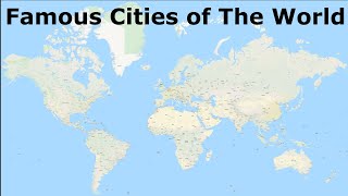 Famous Cities of The World - With Location on Maps