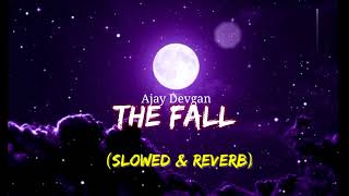 The Fall (slowed & reverb) - Ajay Devgan | Runway 34 x Bewafa Bhi