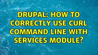 Drupal: How to correctly use curl command line with Services module?